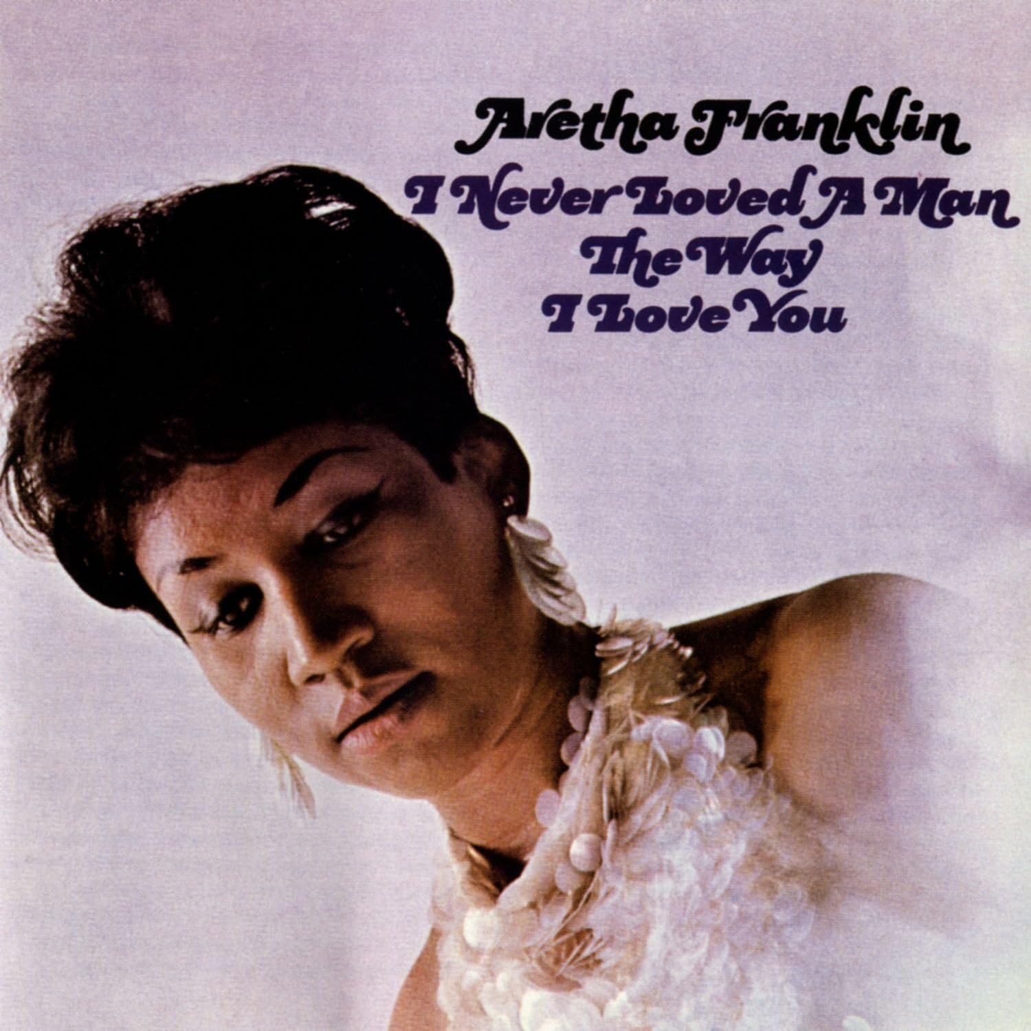 Copertina Vinile 33 giri I Never Loved a Man the Way I Love You di Aretha Franklin