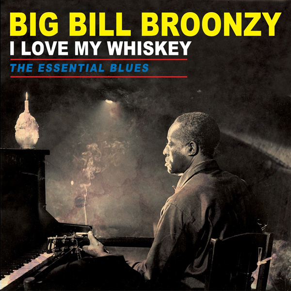 Copertina Disco Vinile 33 giri I Love My Whiskey | The Essential Blues di Big Bill Broonzy