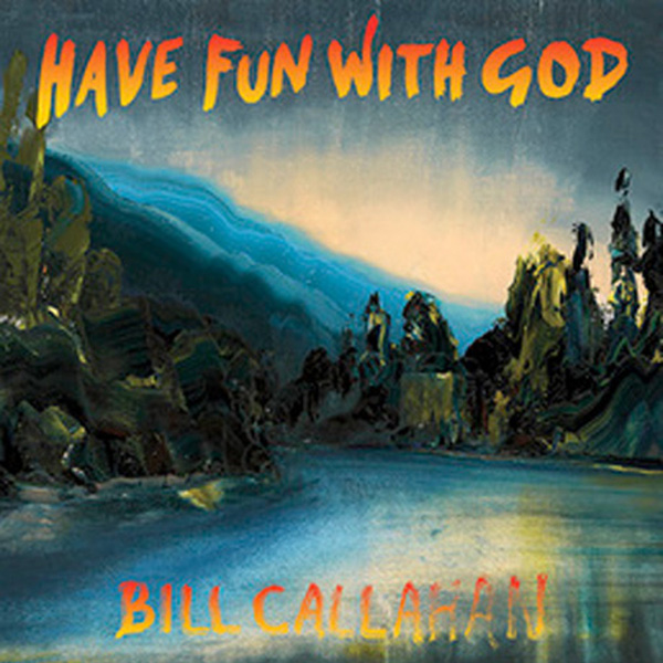 Copertina Disco Vinile 33 giri Have Fun With God di Bill Callahan