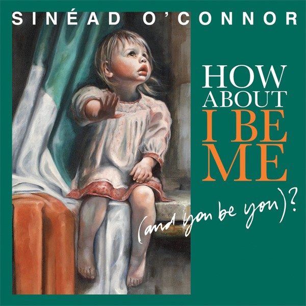 Copertina Disco Vinile 33 giri How About I Be Me di Sinéad O'Connor