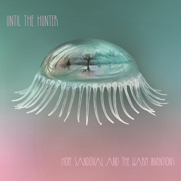 Copertina Disco Vinile 33 giri Until The Hunter [2 LP] di Hope Sandoval & The Warm Inventions