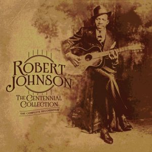The Complete Recordings: The Centennial Collection – Robert Johnson